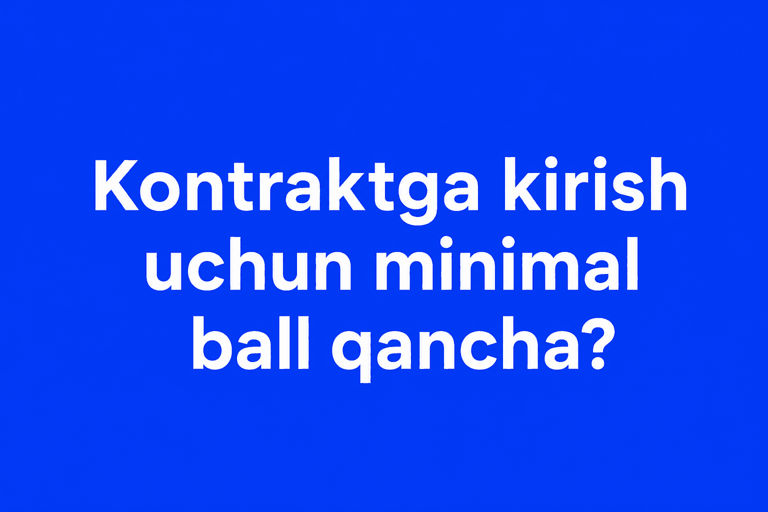 Kontraktga kirish uchun minimal ball qancha?