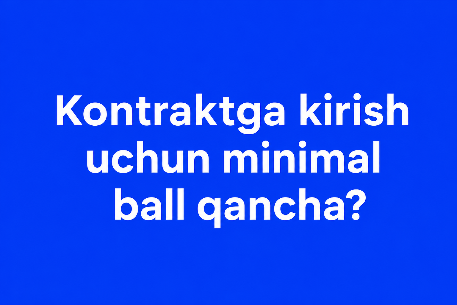 Kontraktga kirish uchun minimal ball qancha?