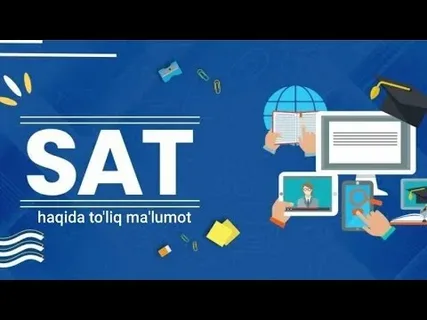 SAT imtihoni nma uchun kerak va uni qanday topshirish mumkin?